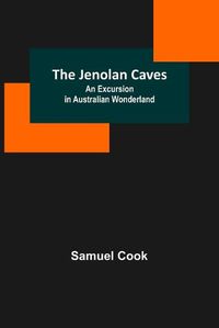 Cover image for The Jenolan Caves: An Excursion in Australian Wonderland