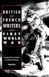 Cover image for British and French Writers of the First World War: Comparative Studies in Cultural History