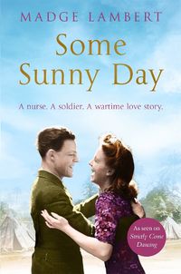 Cover image for Some Sunny Day: A Nurse. A Soldier. A Wartime Love Story.