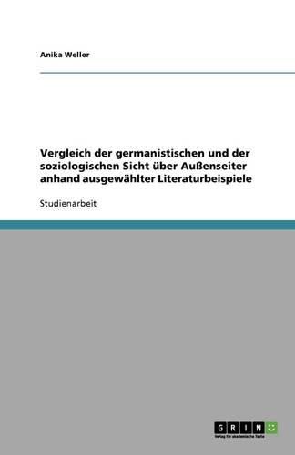 Cover image for Vergleich der germanistischen und der soziologischen Sicht uber Aussenseiter anhand ausgewahlter Literaturbeispiele
