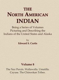 Cover image for The North American Indian Volume 8 - The Nez Perces, Wallawalla, Umatilla, Cayuse, The Chinookan Tribes