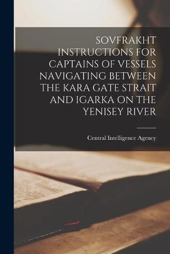 Sovfrakht Instructions for Captains of Vessels Navigating Between the Kara Gate Strait and Igarka on the Yenisey River