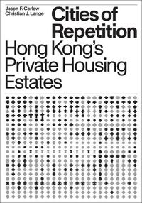 Cover image for Cities of Repetition: Hong Kong's Private Housing Estates