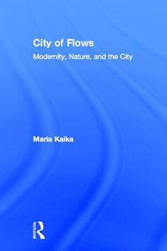 Cover image for City of Flows: Modernity, Nature, and the City