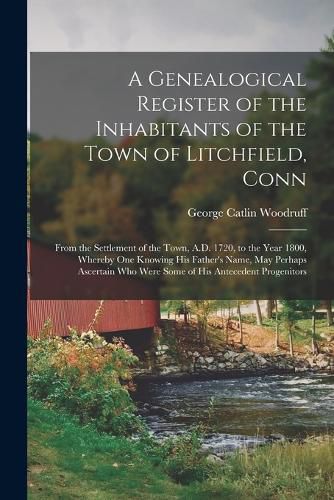 Cover image for A Genealogical Register of the Inhabitants of the Town of Litchfield, Conn