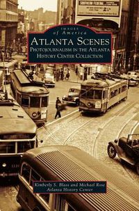 Cover image for Atlanta Scenes: Photojournalism in the Atlanta History Center Collection