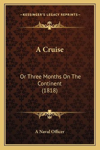 Cover image for A Cruise: Or Three Months on the Continent (1818)