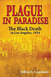 Cover image for Plague in Paradise: The Black Death in Los Angeles, 1924