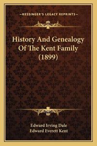 Cover image for History and Genealogy of the Kent Family (1899)