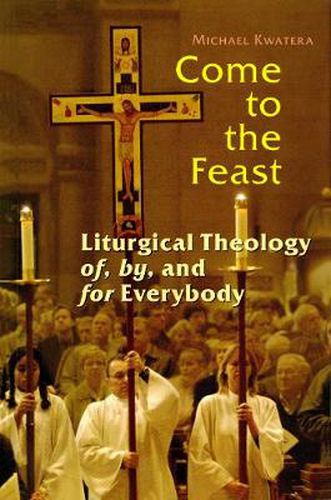 Cover image for Come to the Feast: Liturgical Theology of, by, and for Everybody