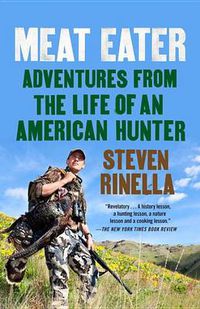 Cover image for Meat Eater: Adventures from the Life of an American Hunter