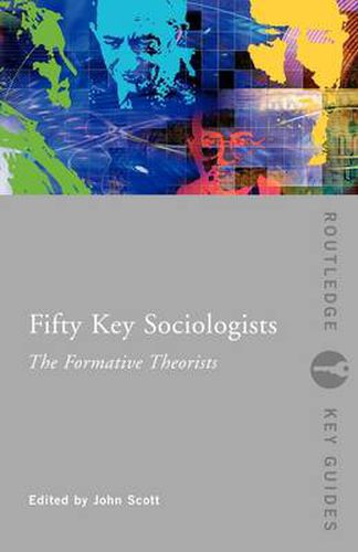 Cover image for Fifty Key Sociologists: The Formative Theorists