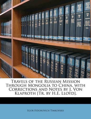 Cover image for Travels of the Russian Mission Through Mongolia to China, with Corrections and Notes by J. Von Klaproth [Tr. by H.E. Lloyd].