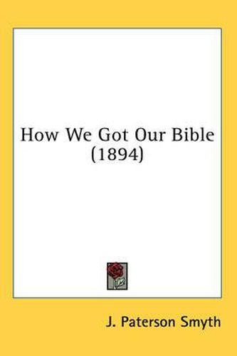 Cover image for How We Got Our Bible (1894)