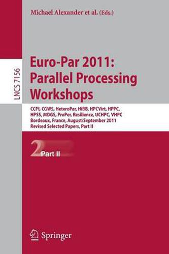 Cover image for Euro-Par 2011: Parallel Processing Workshops: CCPI, CGWS, HeteroPar, HiBB, HPCVirt, HPPC, HPSS, MDGS, ProPer, Resilience, UCHPC, VHPC, Bordeaux, France, August 29 -- September 2, 2011, Revised Selected Papers, Part II