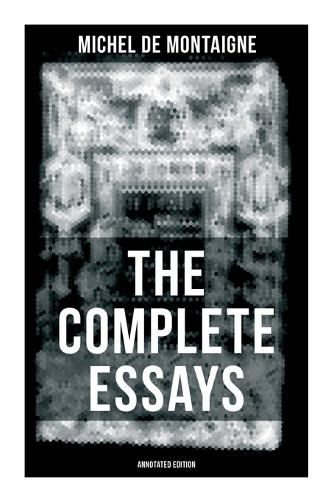 Cover image for THE COMPLETE ESSAYS OF MONTAIGNE (Annotated Edition)