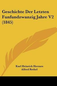 Cover image for Geschichte Der Letzten Funfundzwanzig Jahre V2 (1845)