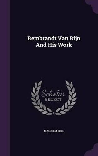Cover image for Rembrandt Van Rijn and His Work