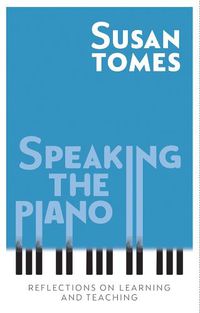 Cover image for Speaking the Piano: Reflections on Learning and Teaching