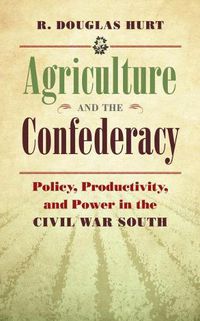 Cover image for Agriculture and the Confederacy: Policy, Productivity, and Power in the Civil War South