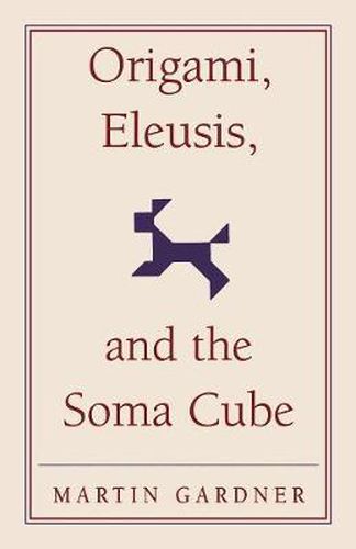 Origami, Eleusis, and the Soma Cube: Martin Gardner's Mathematical Diversions