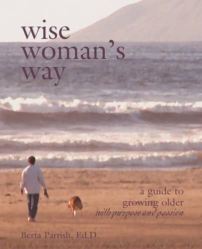 Cover image for Wise Woman's Way: A Guide to Growing Older with Purpose and Passion