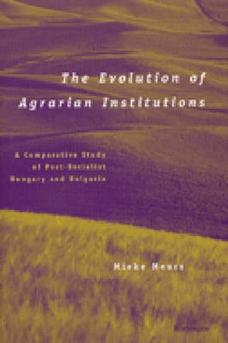 The Evolution of Agrarian Institutions: A Comparative Study of Post-socialist Hungary and Bulgaria