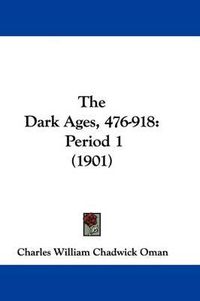 Cover image for The Dark Ages, 476-918: Period 1 (1901)