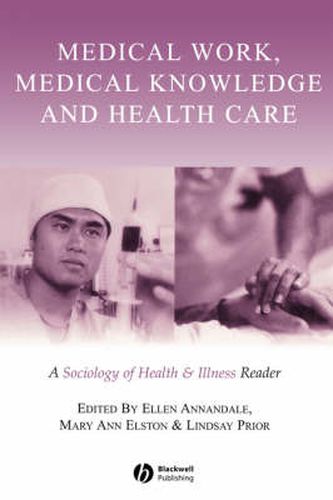 Cover image for Medical Work, Medical Knowledge and Health Care: A Sociology of Health and Illness Reader