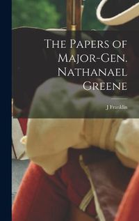 Cover image for The Papers of Major-Gen. Nathanael Greene