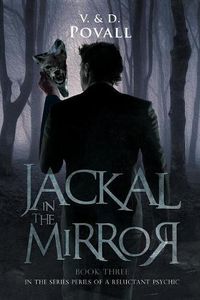 Cover image for Jackal in the Mirror: Book Three in the Series - Perils of a Reluctant Psychic