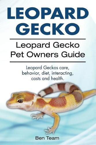 Cover image for Leopard Gecko. Leopard Gecko Pet Owners Guide. Leopard Geckos Care, Behavior, Diet, Interacting, Costs and Health.