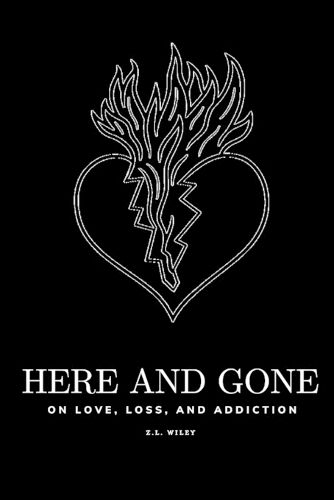 Cover image for Here and Gone - On Love, Loss, and Addiction