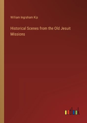 Historical Scenes from the Old Jesuit Missions