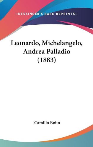 Cover image for Leonardo, Michelangelo, Andrea Palladio (1883)