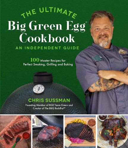 Cover image for The Ultimate Big Green Egg Cookbook: An Independent Guide: 100 Recipes for Smoking, Grilling & More with Your Ceramic Cooker