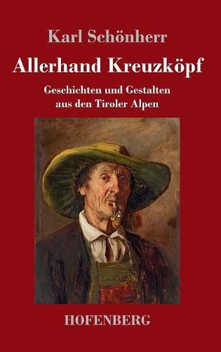 Allerhand Kreuzkoepf: Geschichten und Gestalten aus den Tiroler Alpen