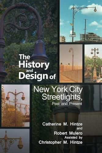 Cover image for The History and Design of New York City Streetlights, Past and Present