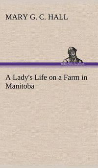 Cover image for A Lady's Life on a Farm in Manitoba