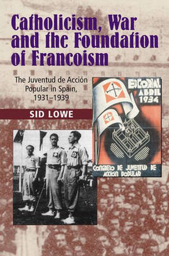 Cover image for Catholicism, War & the Foundation of Francoism: The Juventud de Accion Popular in Spain, 1931-1937