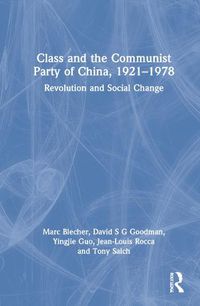 Cover image for Class and the Communist Party of China, 1921-1978: Revolution and Social Change