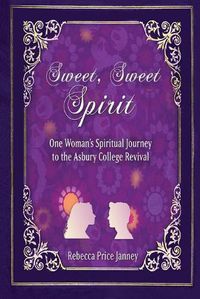 Cover image for Sweet, Sweet Spirit: One Woman's Spiritual Journey to the Asbury College Revival