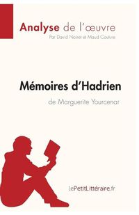 Cover image for Memoires d'Hadrien de Marguerite Yourcenar (Analyse de l'oeuvre): Comprendre la litterature avec lePetitLitteraire.fr