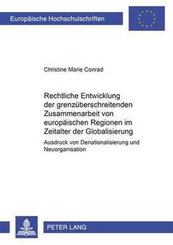 Cover image for Rechtliche Entwicklung Der Grenzueberschreitenden Zusammenarbeit Von Europaeischen Regionen Im Zeitalter Der Globalisierung: Ausdruck Von Denationalisierung Und Neuorganisation