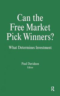Cover image for Can the Free Market Pick Winners?: What Determines Investment: What Determines Investment