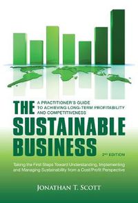 Cover image for The Sustainable Business: A Practitioner's Guide to Achieving Long-Term Profitability and Competitiveness