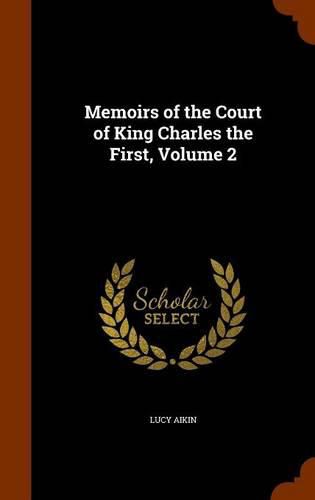 Memoirs of the Court of King Charles the First, Volume 2