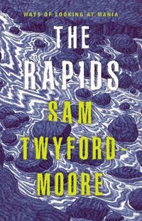 Cover image for The Rapids: Ways of Looking at Mania