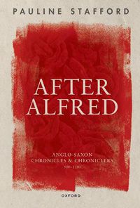 Cover image for After Alfred: Anglo-Saxon Chronicles and Chroniclers, 900-1150