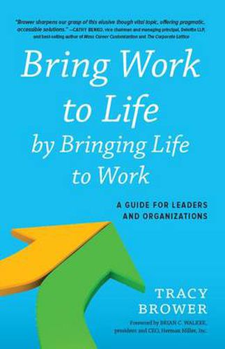 Cover image for Bring Work to Life by Bringing Life to Work: A Guide for Leaders and Organizations